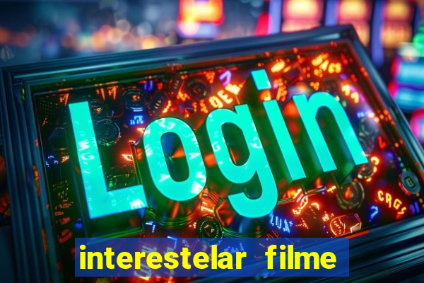 interestelar filme completo dublado